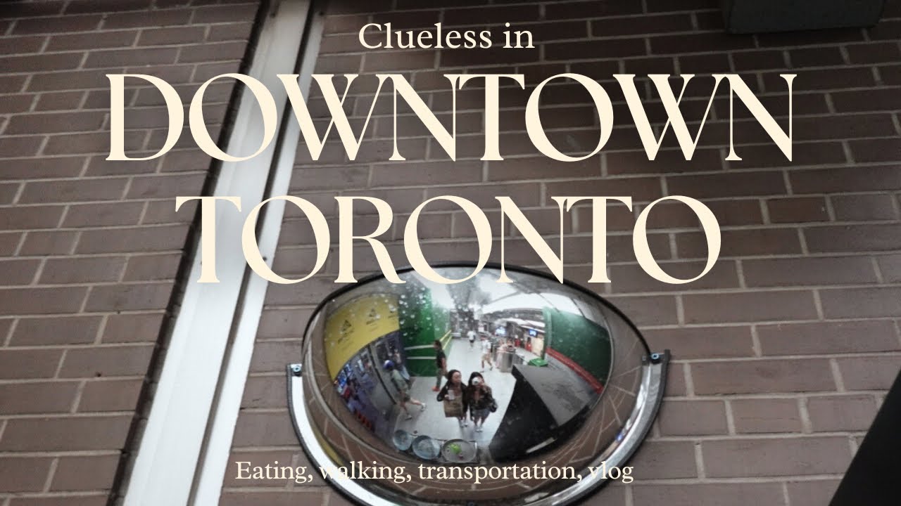LIVING IN TORONTO | navigating & clueless in downtown | downtown vlog |