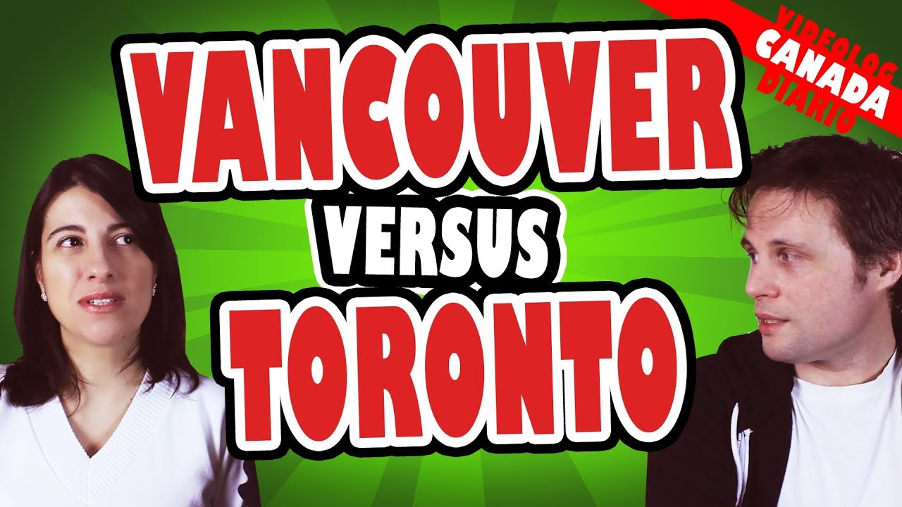 Toronto Versus Vancouver - Comparação - Qual cidade é melhor?