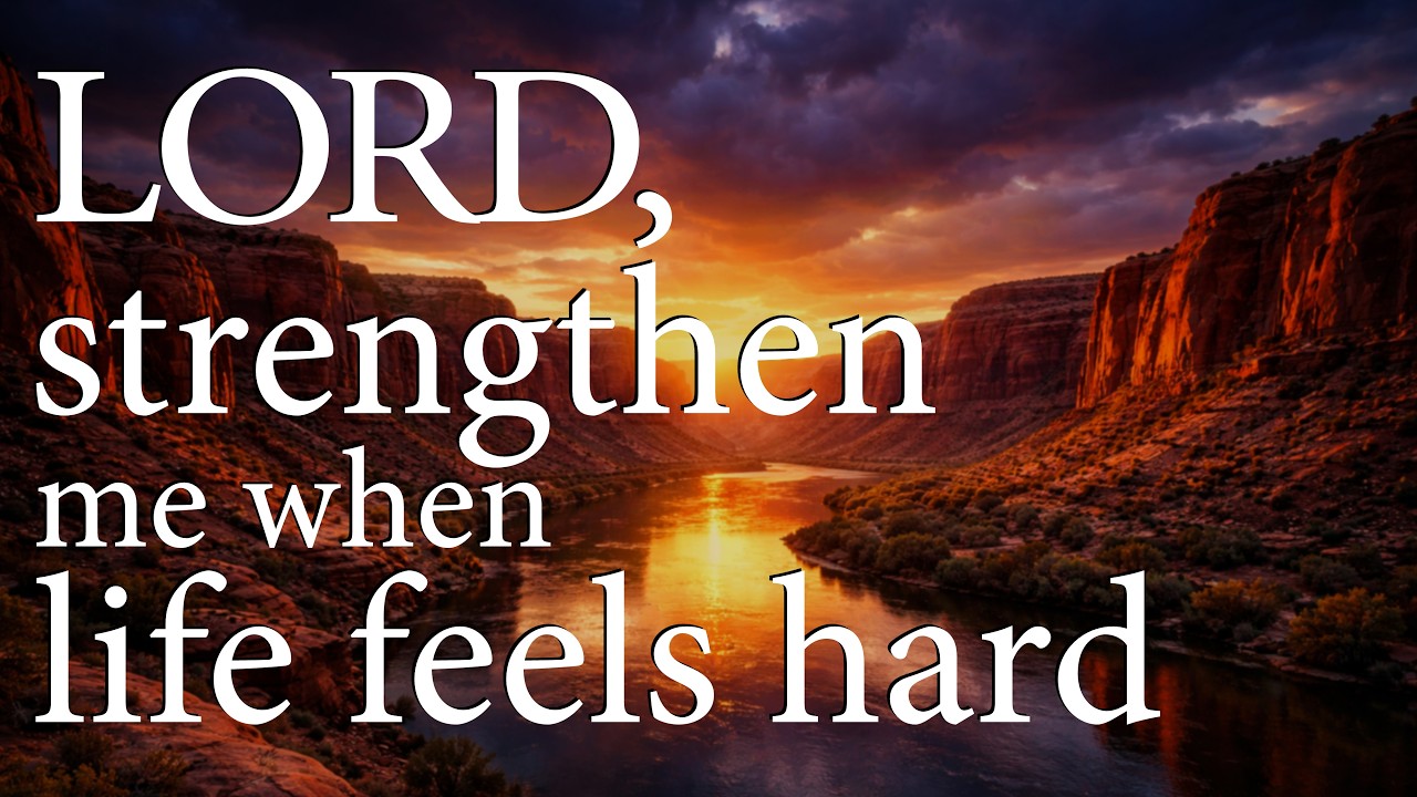 LORD, Strengthen Me When Life Feels Hard  &mdash;  Christian Prayer for Strength and Trust