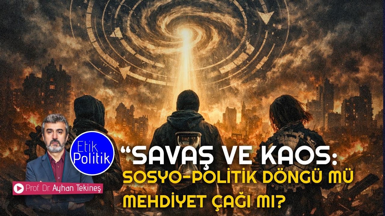 Savaş ve Kaos: Sosyo-Politik Döngü mü, Mehdiyet Çağı mı? | Prof. Dr. Ayhan TEKİNEŞ