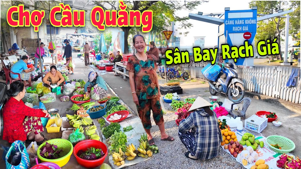 Chợ Cầu Quằng - Ngôi Chợ Chồm Hổm Nhỏ Bán Dưới Chân Cầu, Nằm Kế Bên Sân Bay Rạch Giá | Lâm Ái 68