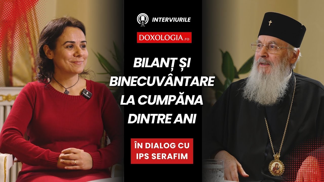 Bilanț și binecuvântare la cumpăna dintre ani – în dialog cu Înaltpreasfințitul Părinte Serafim