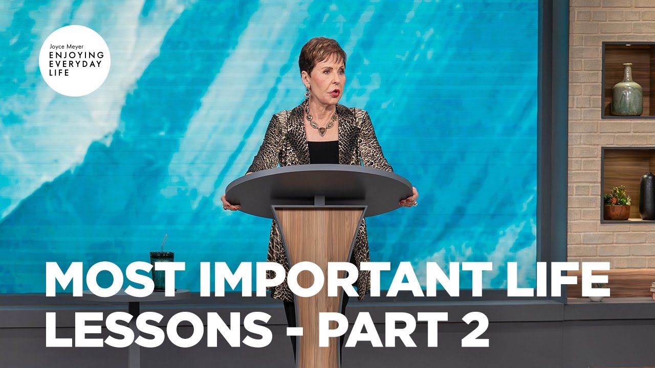 Most Important Life Lessons - Pt 2 | Enjoying Everyday Life | Joyce Meyer