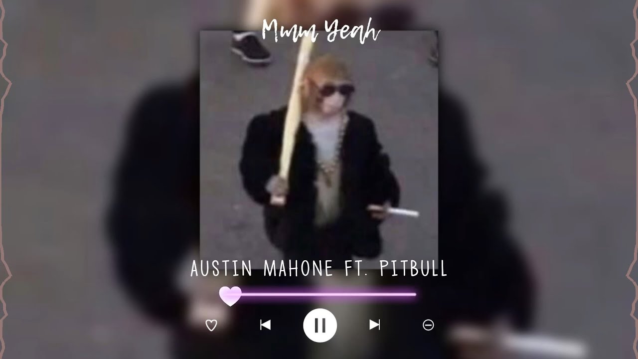mmm yeah-austin mahone ft. pitbull (sped up + reverb)