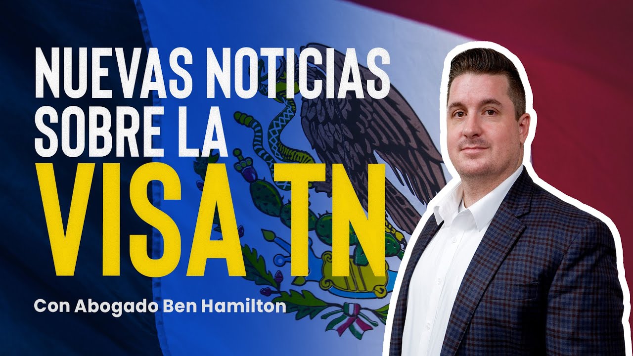Visa TN: Nuevas Noticias para Mexicanos | Visa de Trabajo para México