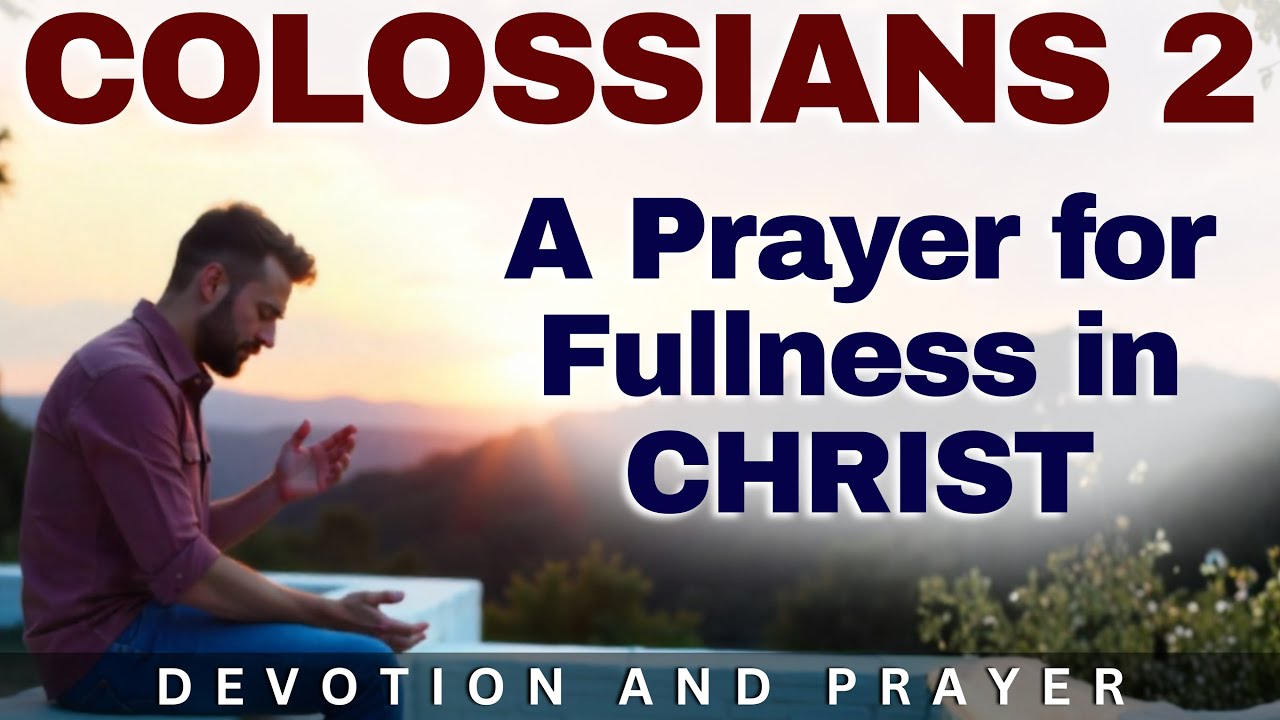 In Christ, You Have Been Brought to Fullness |  Prayer and Devotion (Colossians 2:9–10)