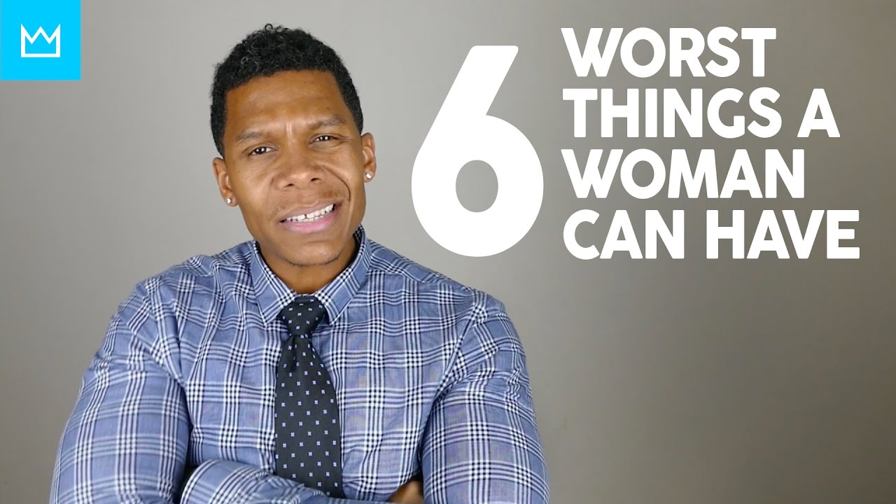 6 OF THE WORST THINGS A WOMAN CAN DO