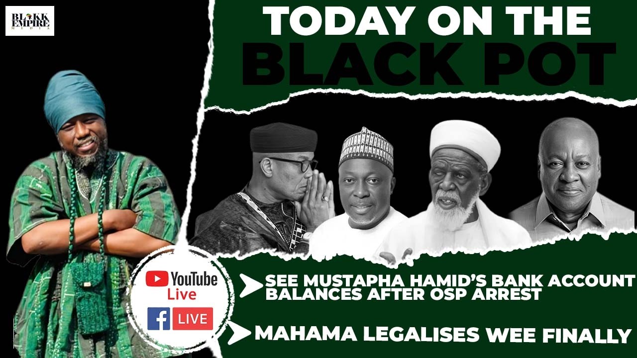 SEE MUSTAPHA HAMID’S BANK ACCOUNT BLANCES AFTER OSP ARREST, MAHAMA LEGALISES WEE FINALLY