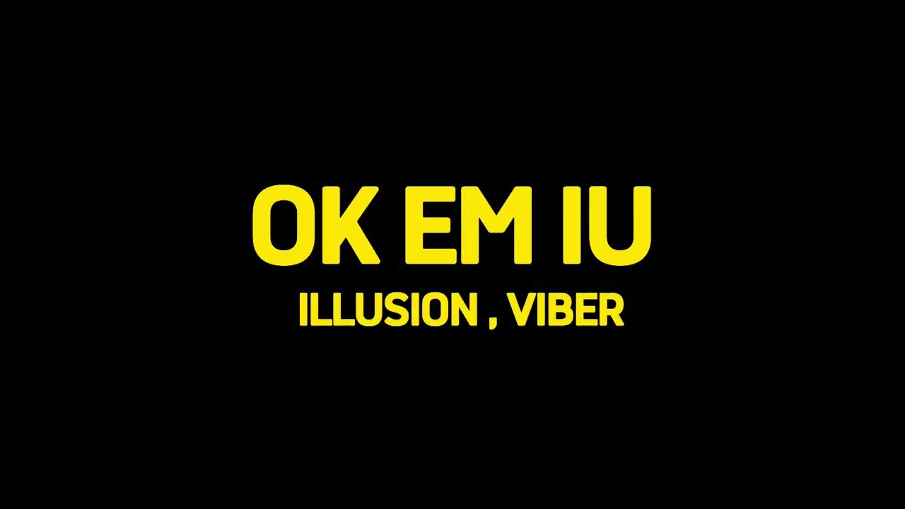 ILLUSION - '' OK EM IU '' ft Viber ( Official Lyric Video )