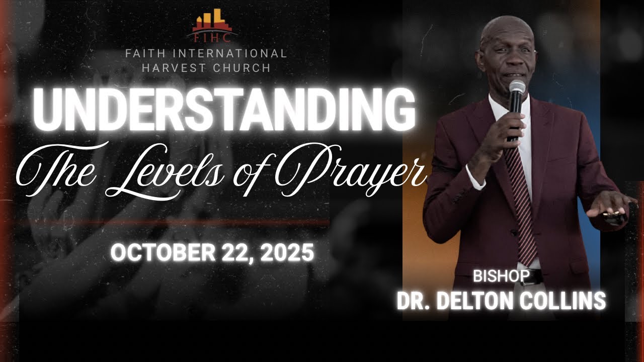 BIBLE STUDIES | FIHC | Understanding the Levels of Prayer | Bishop D.G Collins