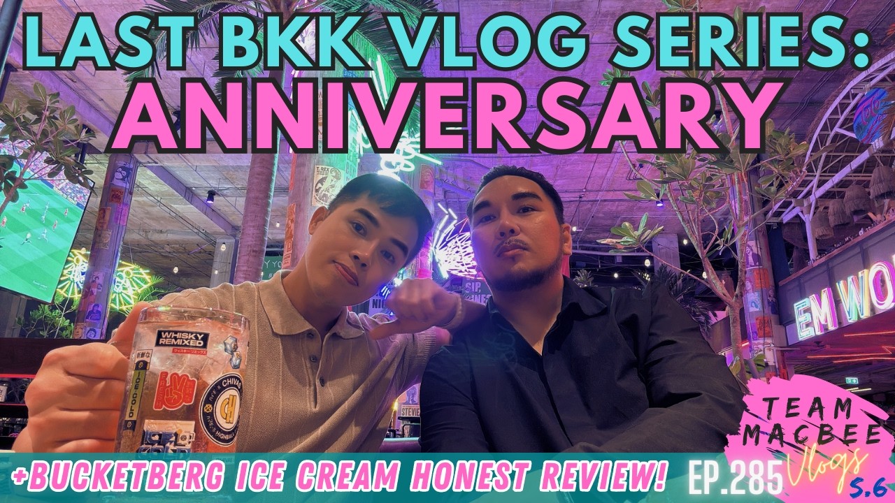 Last BKK Vlog Series: Celebrating our Last Anniversary in Bangkok + Bucketberg Ice Cream Review