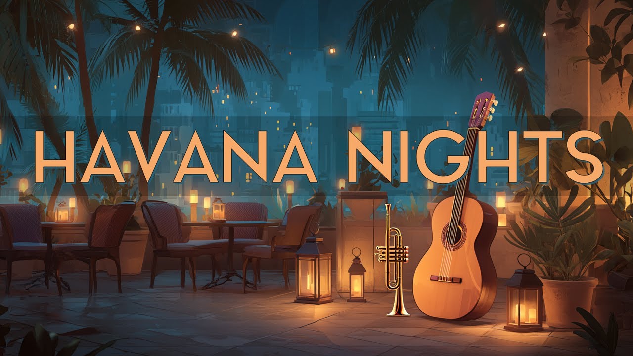 Havana Nights | Latin Lounge / Bossa & Chillout Vibes