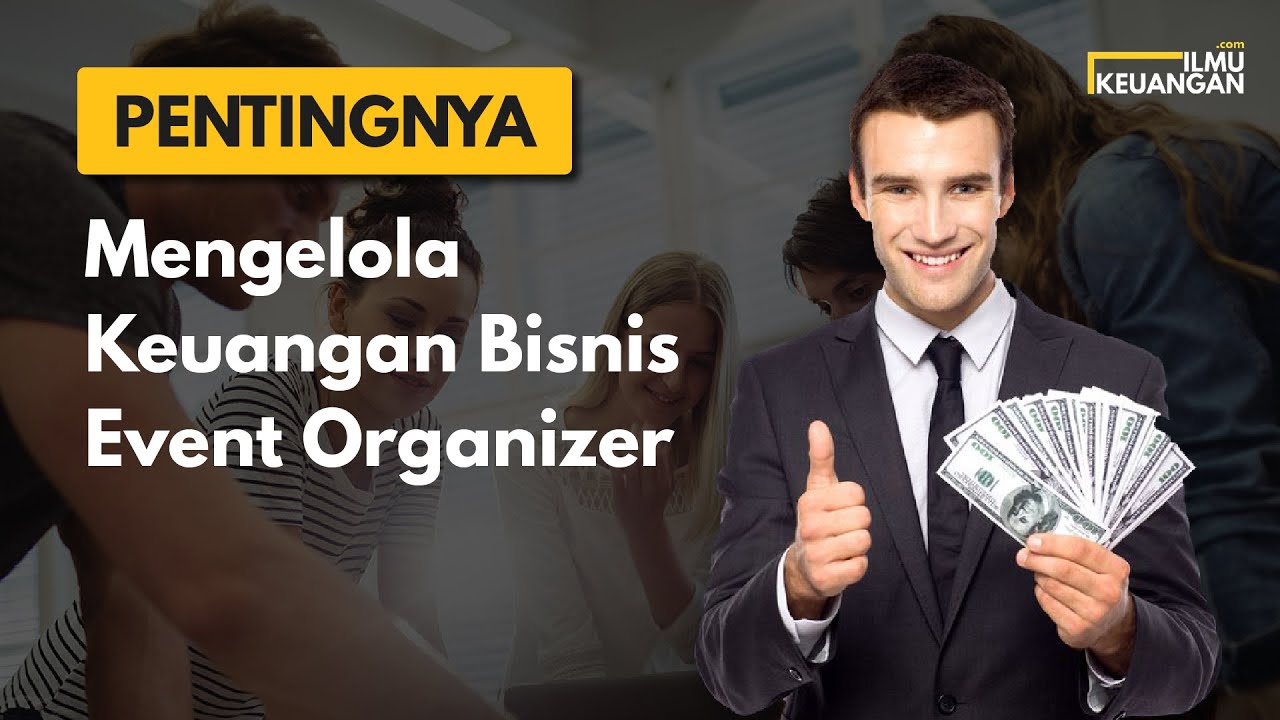 Penting Mengelola Keuangan Bisnis Event Organizer - Ilmu Keuangan