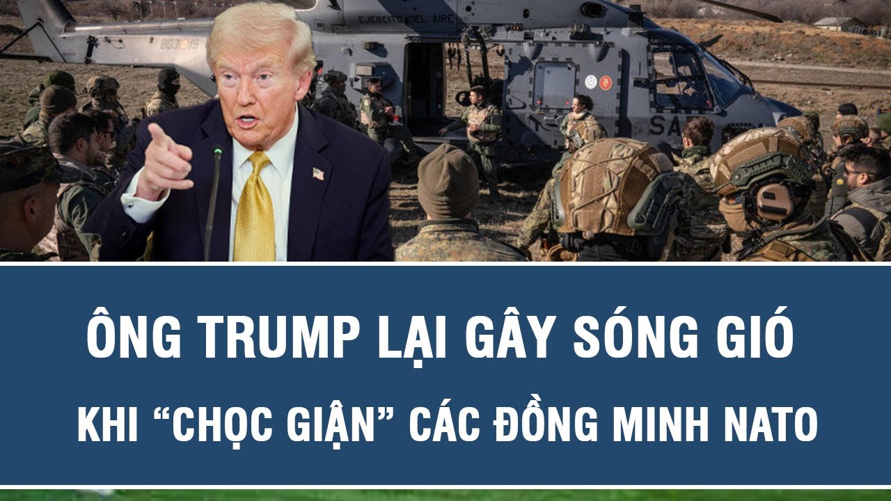 Ông Trump lại gây sóng gió khi “chọc giận” các đồng minh NATO