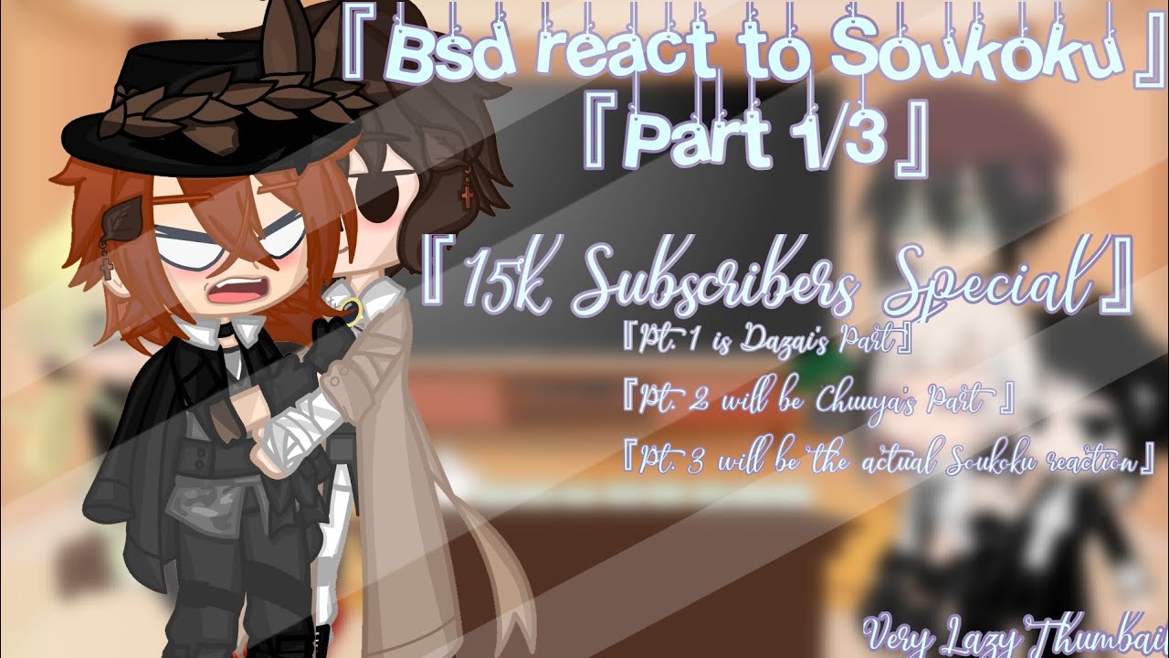 『Bsd react to Soukoku』Part 1/3 『15k Subscribers Special』Ft.Bsd『Dazai's Part』Read Desc