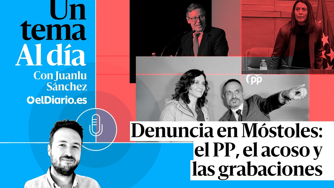 Denuncia en Móstoles: el PP, el acoso y las grabaciones · UN TEMA AL DÍA · PODCAST