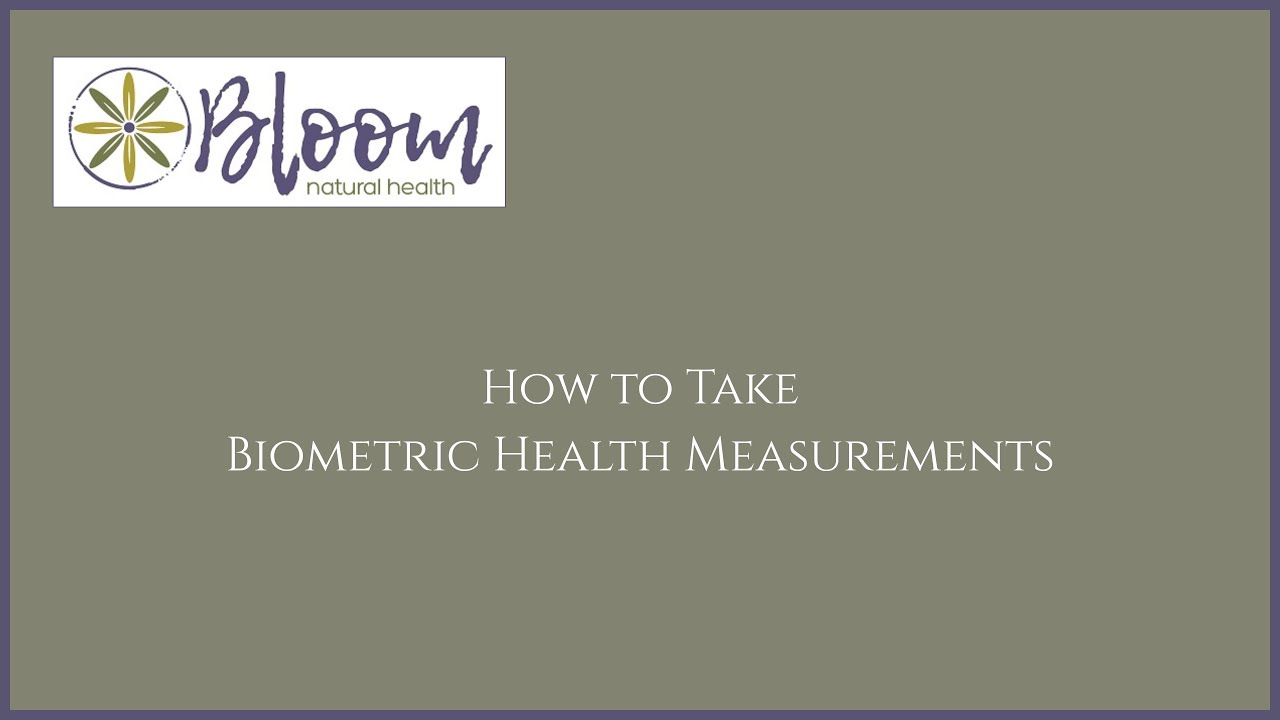 How to Take Biometric Measurements (Bloom Natural Health)