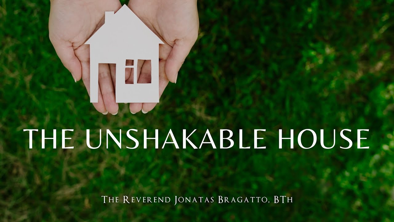 The Unshakeable House | Sermon by The Rev. Jonatas Bragatto | Luke 6.46-49