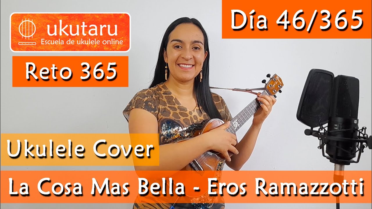 46. RETO 365 DÍA 46: LA COSA MÁS BELLA ( EROS RAMAZZOTTI )  -  UKULELE COVER