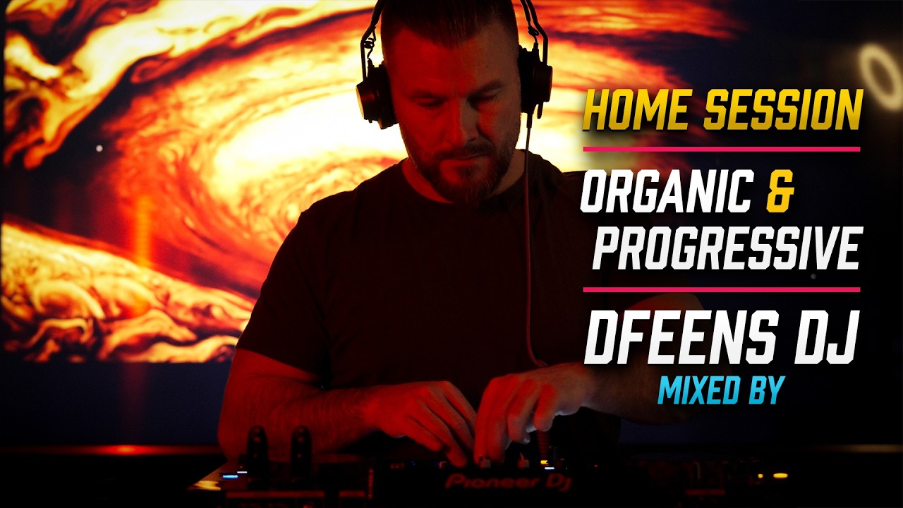 🔥 dfeens DJ  ❌  HOME SESSION - Progressive House & Organic House  &  Melodic House