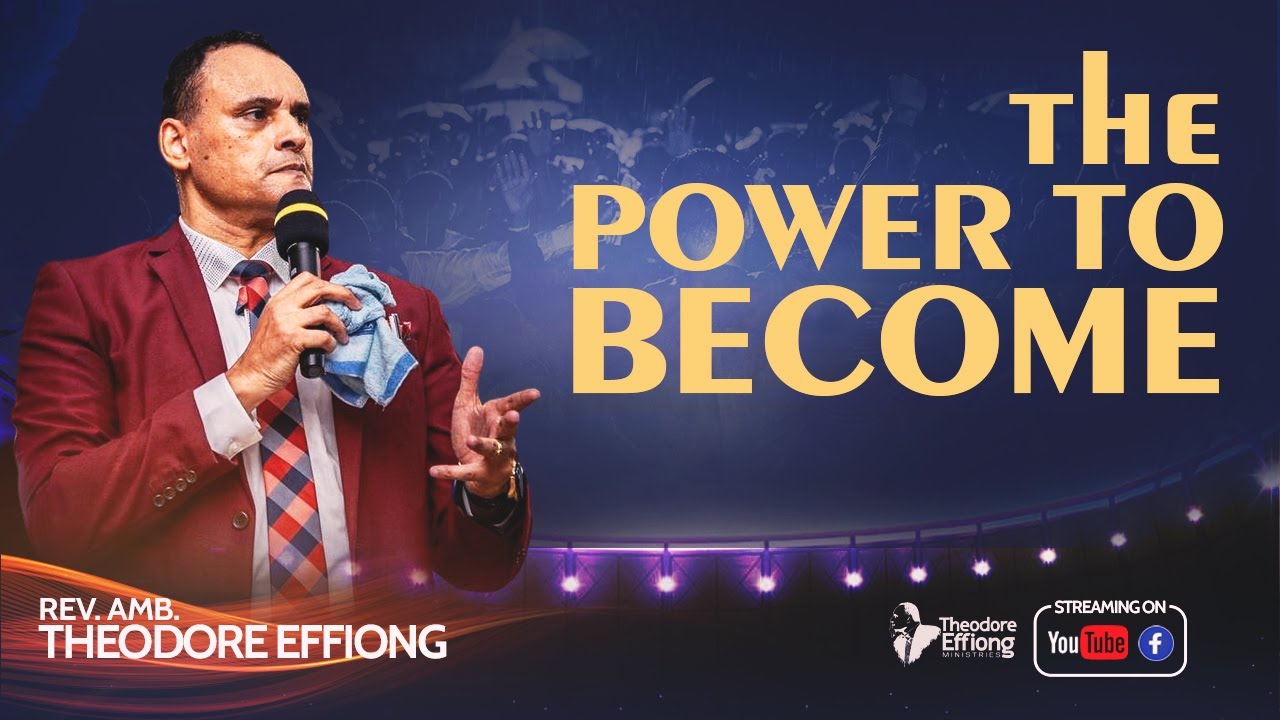 The Power to Become // Rev. Theodore Effiong