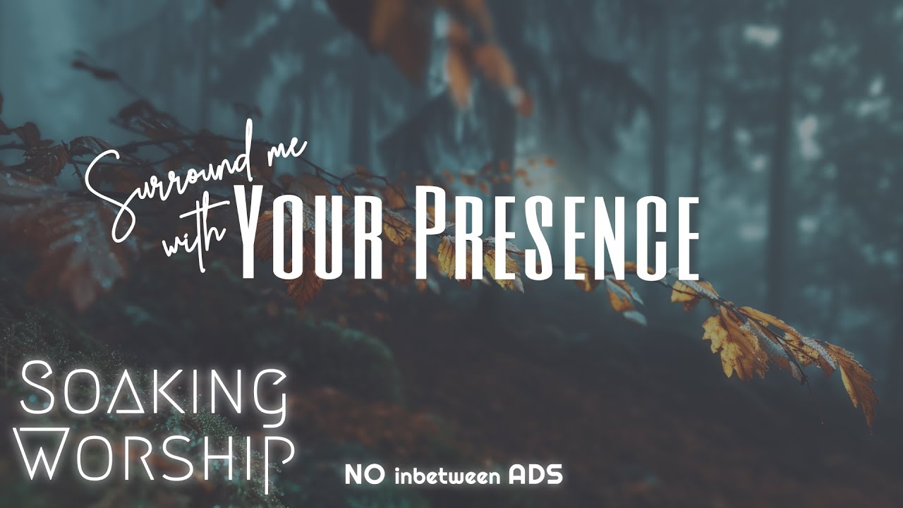 Surround Me with Your Presence ✝️ Peaceful Worship Instrumental Music
