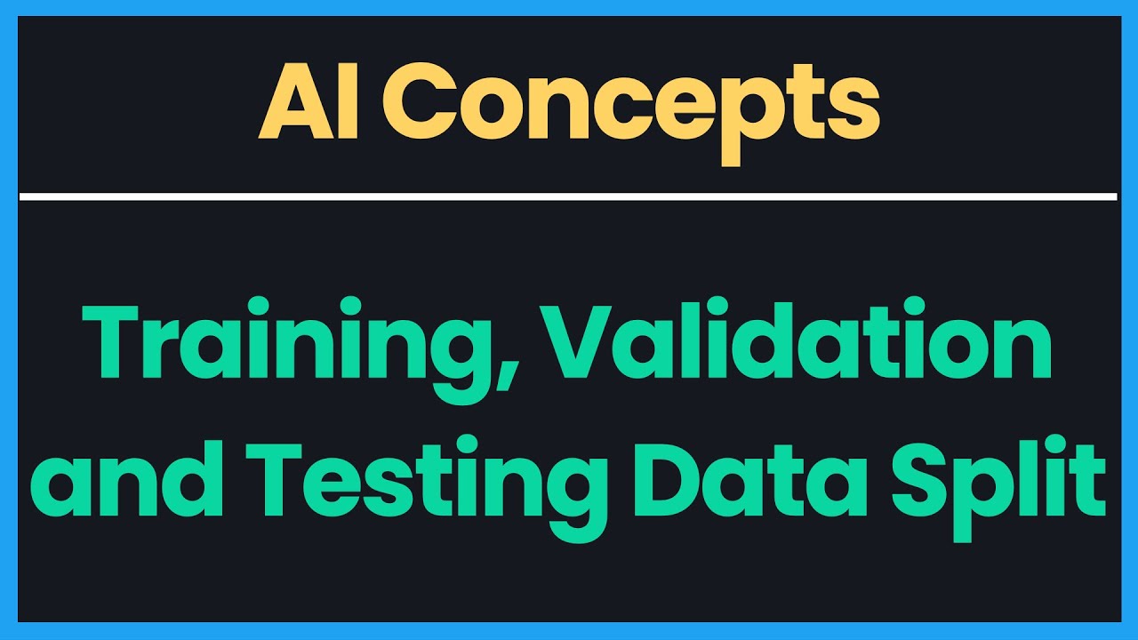 AI Concepts: Training, Validation and Testing Data Splits