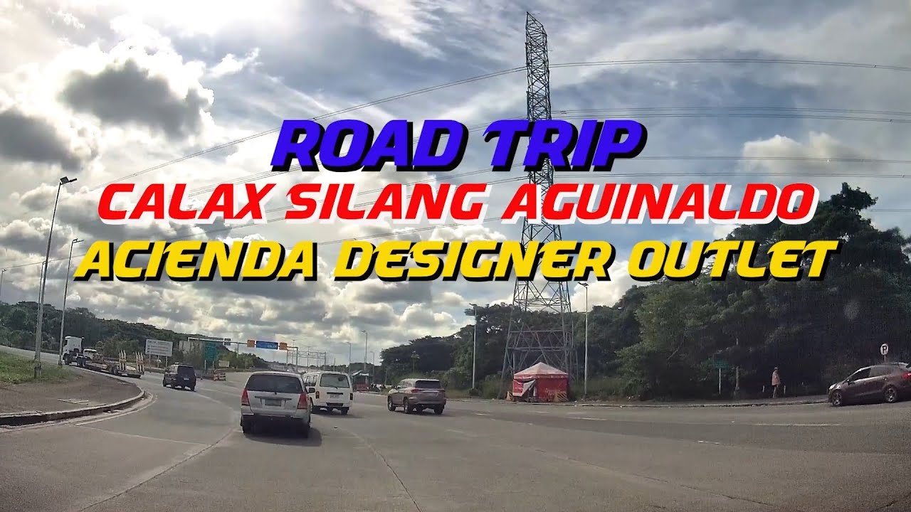 Road Trip CALAX Silang Aguinaldo, Acienda Designer Outlet