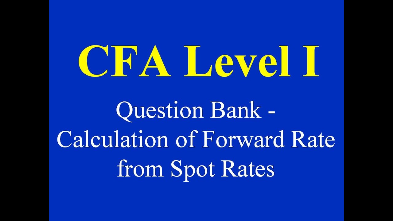 CFA Level I - Question Bank - Calculation of Forward Rate from Spot Rates