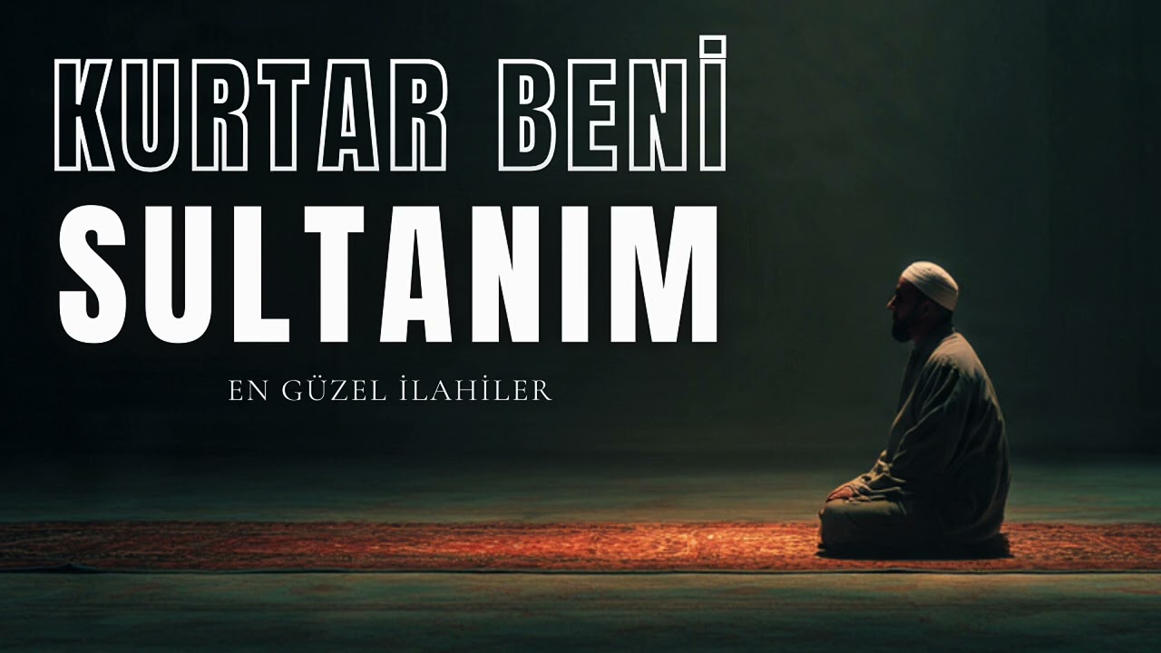 İlahiler - Kurtar Beni Sultanım | En Çok Dİnlenen İlahi Olacak