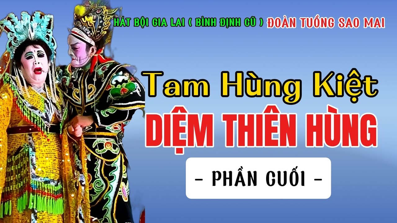 Hát Bội - Tam Hùng Kiệt - Diệm Thiên Hùng (Phần Cuối) Đoàn Tuồng: Sao Mai- Gia Lai (Bình Định Cũ)