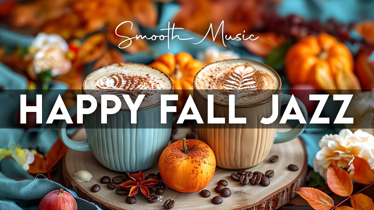 Happy Fall Jazz ☕ Smooth Jazz Piano Cafe Music and Upbeat Bossa Nova Instrumental for Energy the day