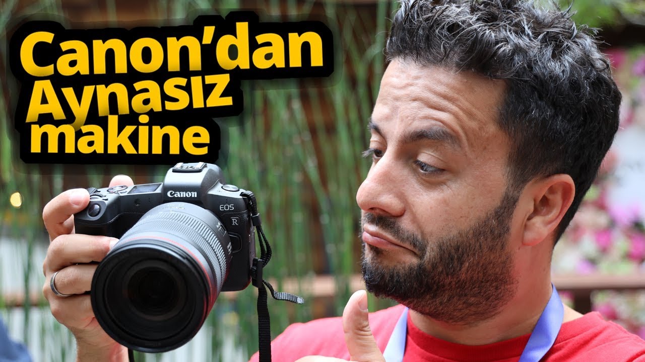MEYDAN OKUYAN CANAVAR, CANON EOS R ELİMDE!