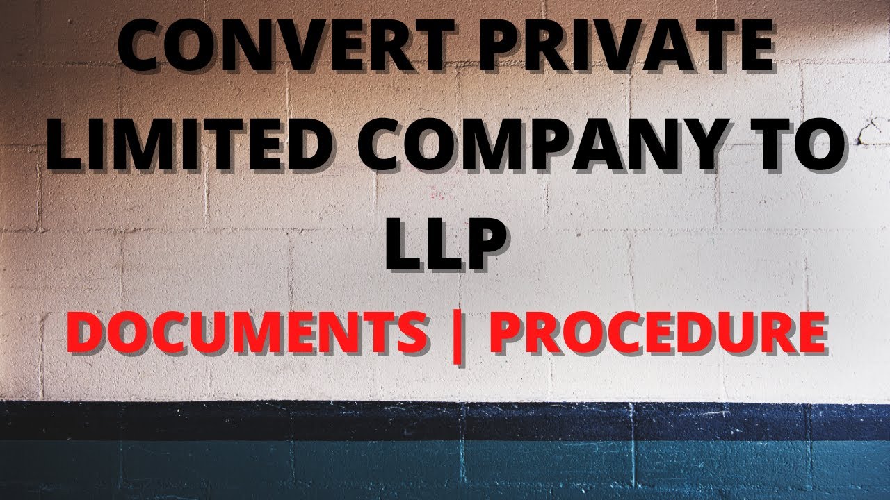 Conversion of Pvt Ltd to LLP  | How to convert Private limited to LLP | Convert company to a LLP