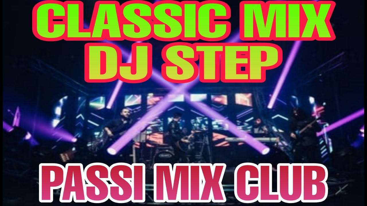 Dj Step Remix Classic Mix Nonstop Music | Passi Mix Club Nonstop