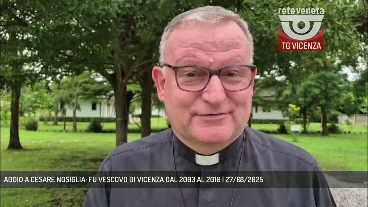 ADDIO A CESARE NOSIGLIA: FU VESCOVO DI VICENZA DAL 2003 AL 2010 | 27/08/2025