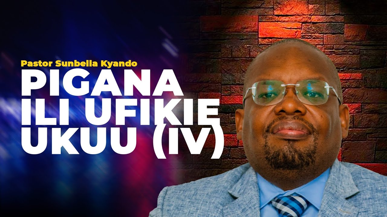 PIGANA ILI UFIKIE UKUU (IV) - PASTOR SUNBELLA KYANDO
