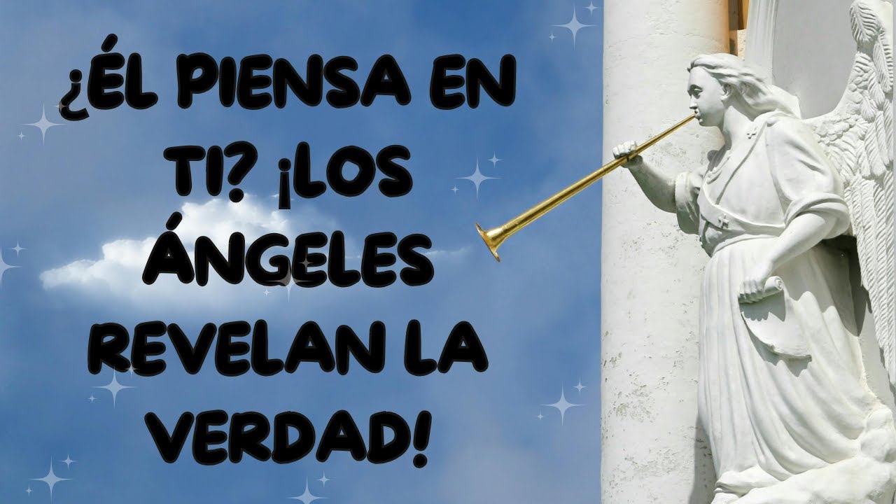 ¿Él piensa en ti? ¡Los ángeles revelan la verdad!