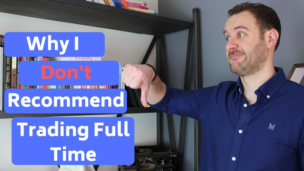 Why I Don't Recommend Trading Full Time