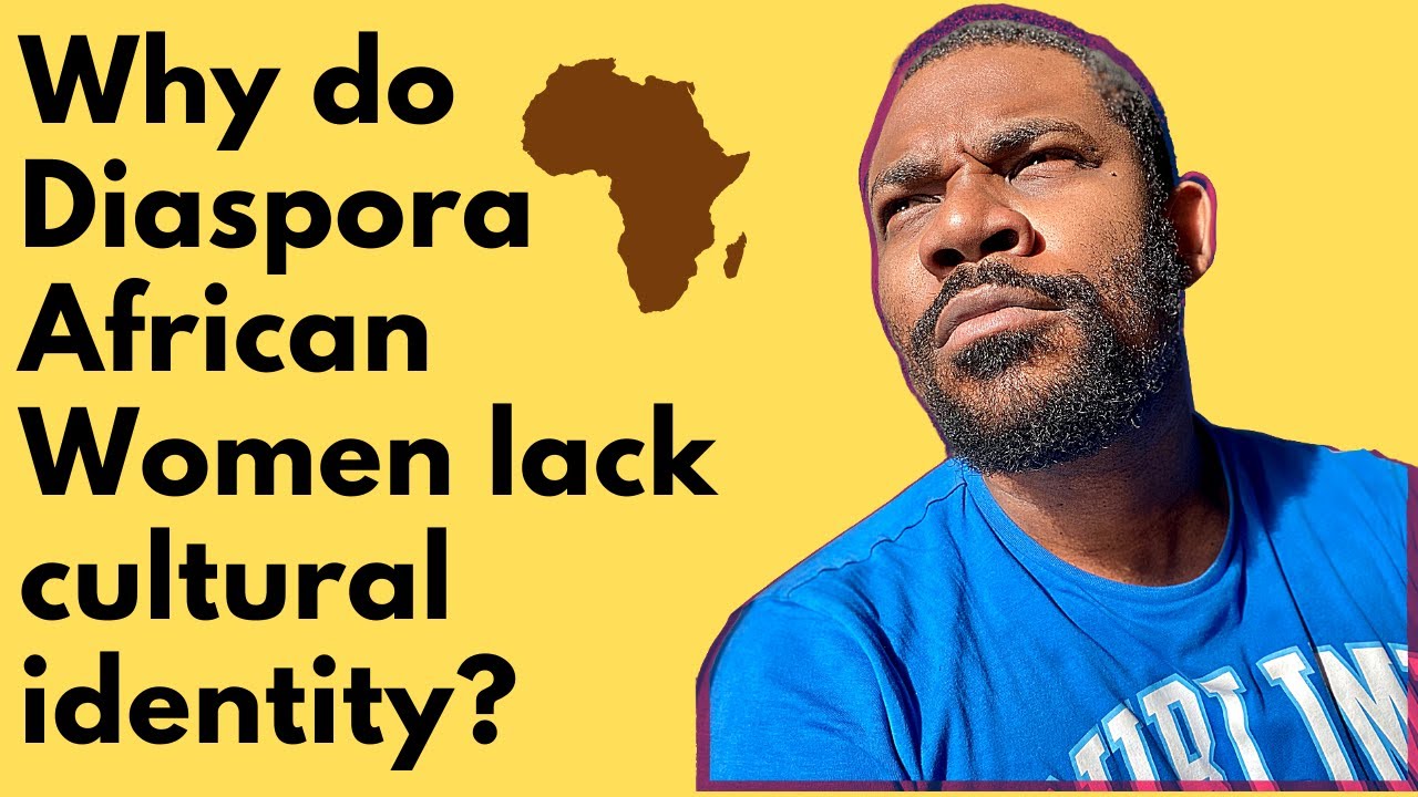 Why do Diaspora African Women lack cultural identity ?