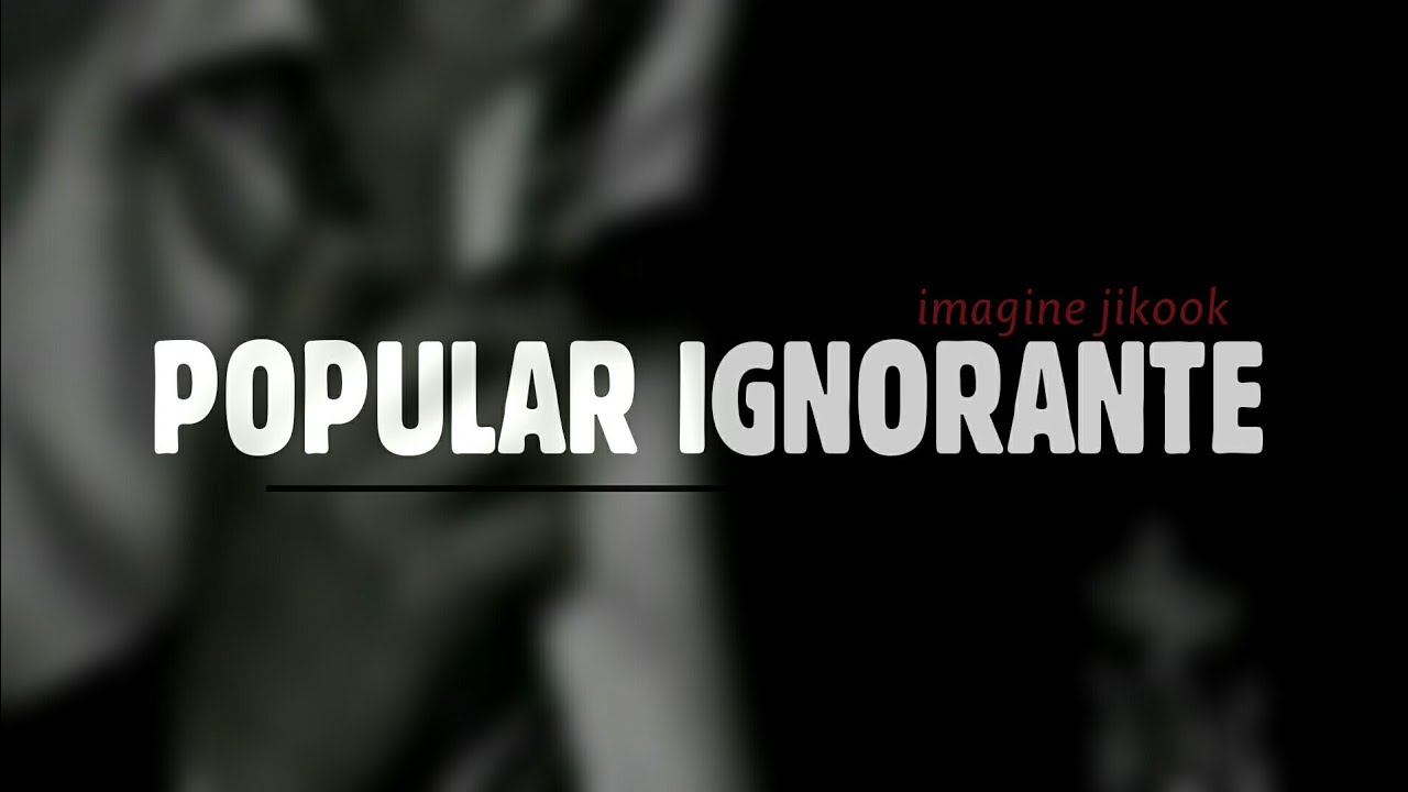 × Imagine Jikook - Popular ignorante [Ep.Único]