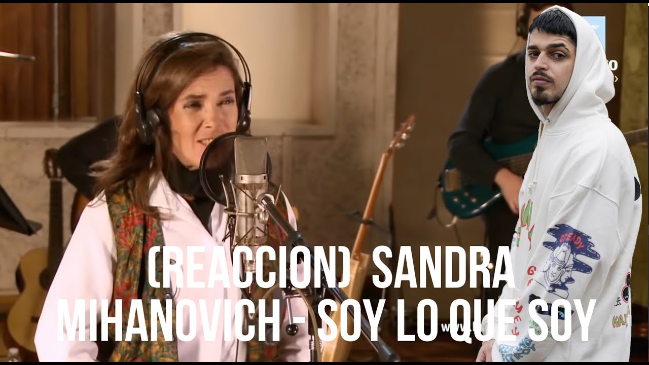 (REACCION)  Sandra Mihanovich - Soy lo que soy