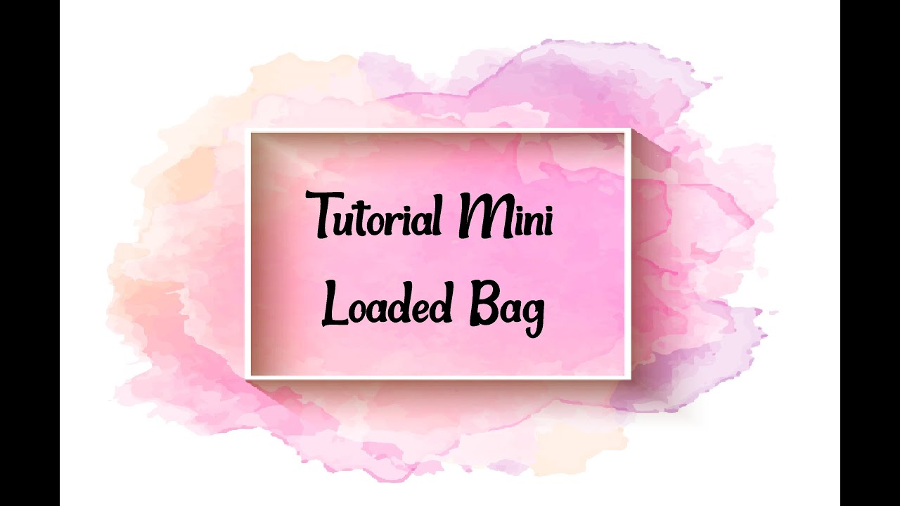 Tutorial mini loaded bag