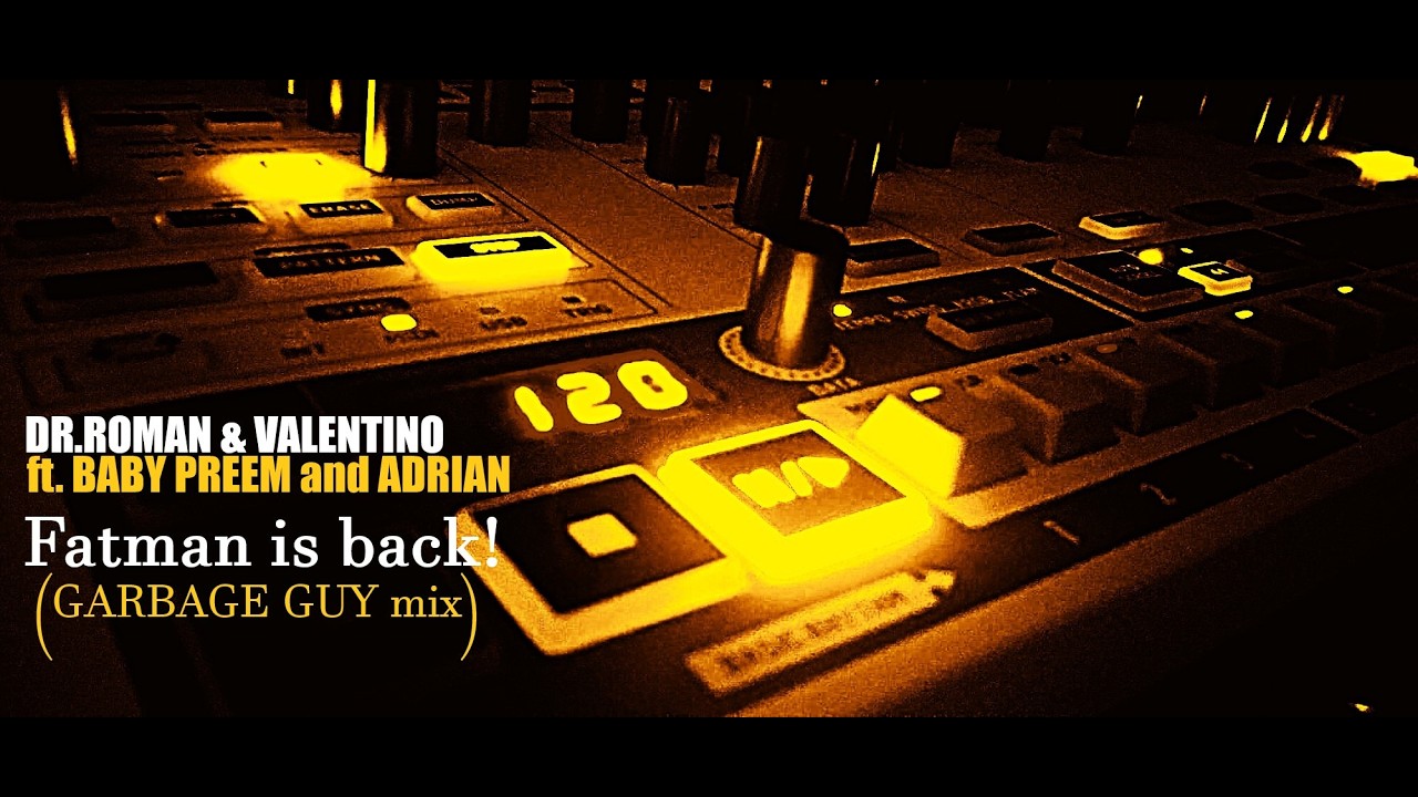 DR.ROMAN & VALENTINO ft. BABY PREEM and ADRIAN - Fatman Is Back!  (GARBAGE GUY mix)