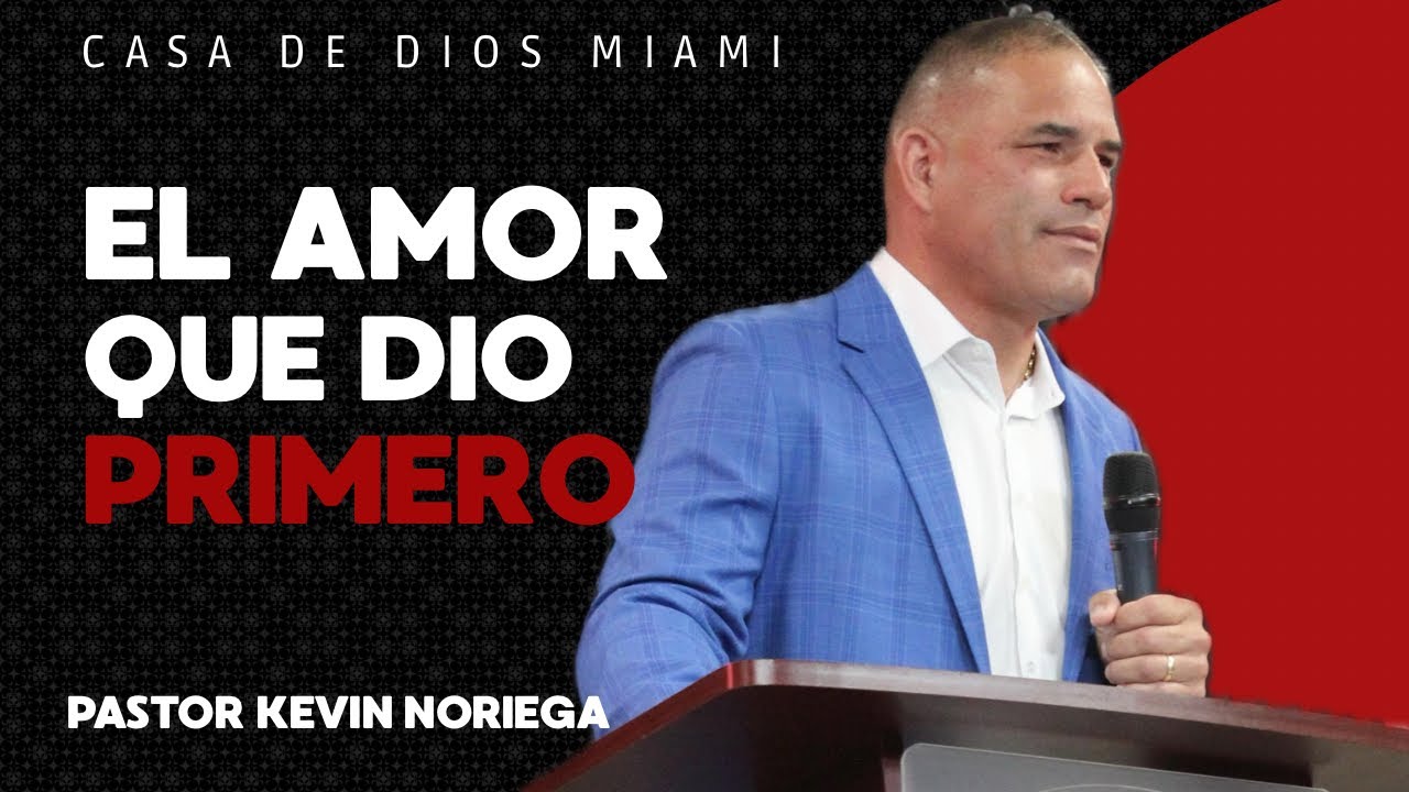 El amor que dio primero - Pastor Kevin Noriega