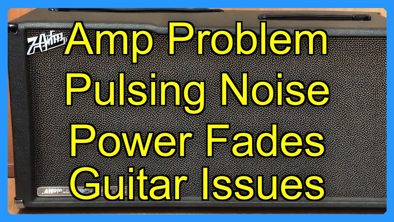 Amp Problem Pulsing Noise Power Fades Guitar Issues