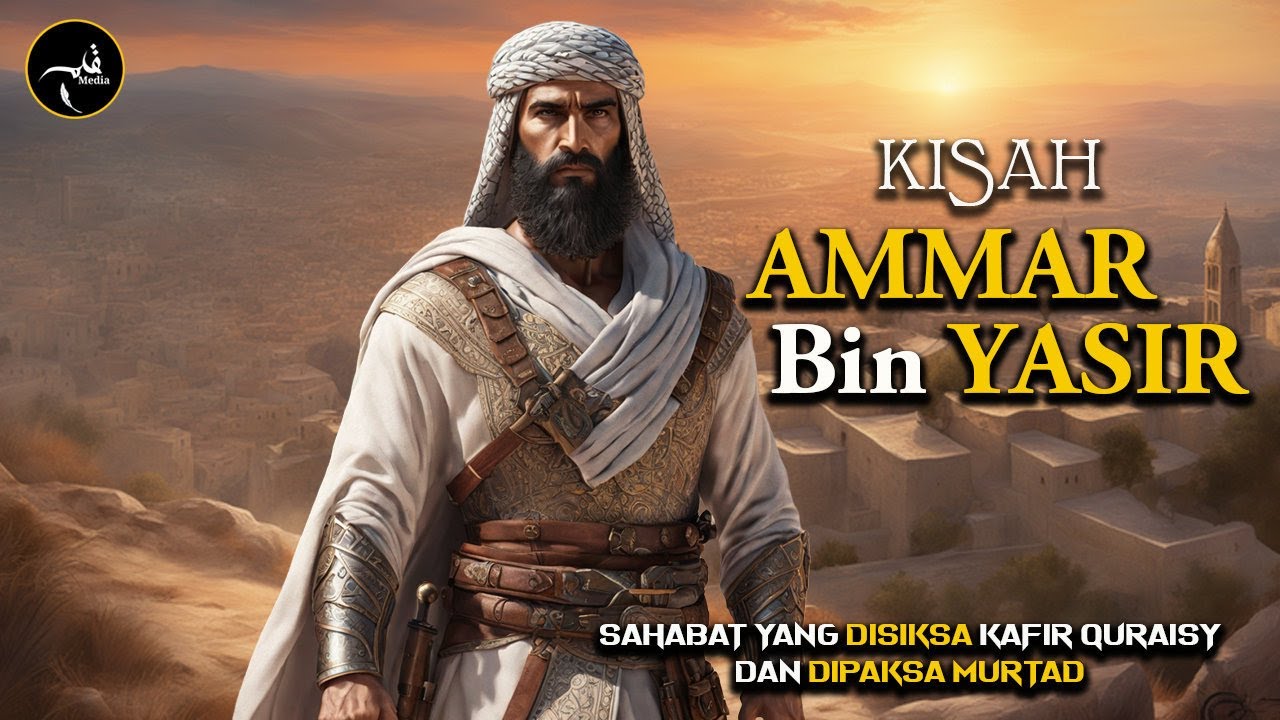 AMMAR Bin YASIR - Pemuda Kesayangan Nabi ﷺ Yang Setiap Hari Tidak Luput Dari Siksaan Kafir Quraisy