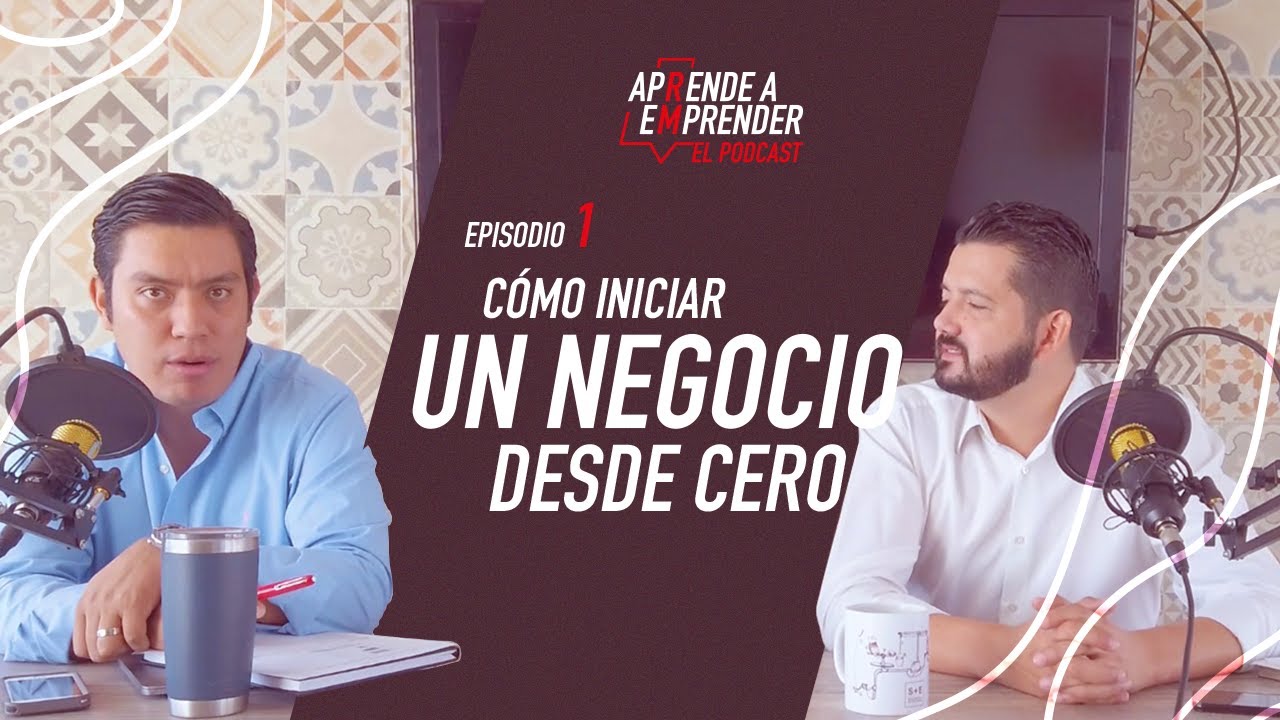 EPISODIO 1 #PODCAST ¿Cómo iniciar un negocio desde cero? Aprende a Emprender con Ramiro Martínez