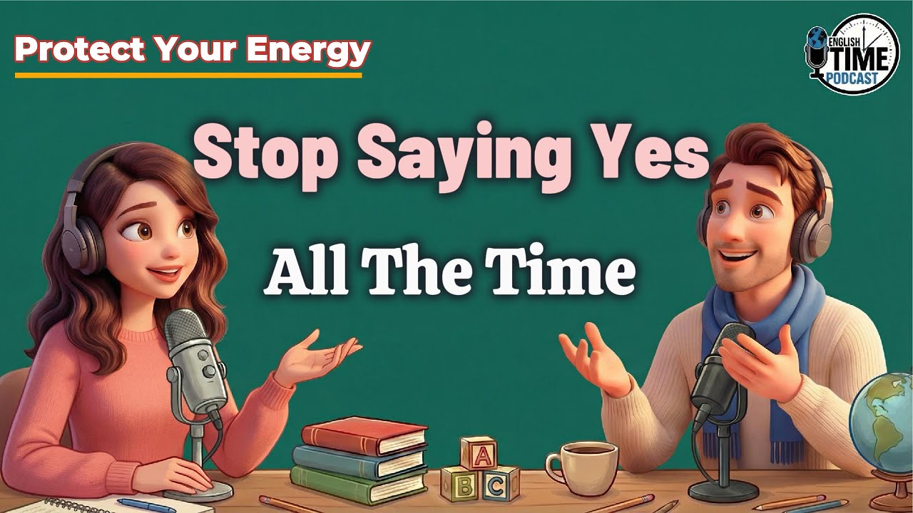 Learning to Protect Your Energy  | Stop Saying Yes All the Time | English podcast for intermediate