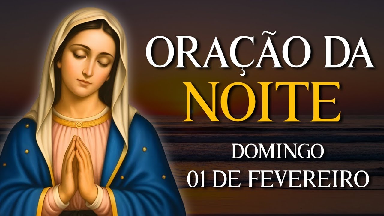 ORAÇÃO DA NOITE - DOMINGO 01 DE FEVEREIRO | VAMOS ABENÇOAR NOSSA NOITE | REZE COMIGO